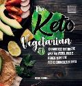 The Keto Vegetarian: 84 Delicious Low-Carb Plant-Based, Egg & Dairy Recipes For A Ketogenic Diet (Nutrition Guide), 2nd Edition