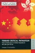 Toward Critical Patriotism: Student Resistance to Political Education in Hong Kong and China