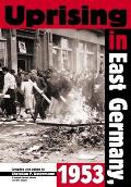 Uprising in East Germany, 1953: The Cold War, the German Question, and the First Major Upheaval behind the Iron Curtain