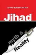 Jihad: Myth & Reality: A research based work clarifying the concept of Jihad in Islam