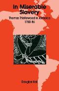 In Miserable Slavery: Thomas Thistlewood in Jamaica, 1750-86