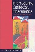 Interrogating Caribbean Masculinities: Theoretical and Empirical Analyses