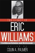 The Legacy of Eric Williams: Caribbean Scholar and Statesman
