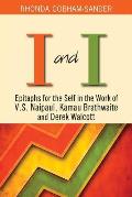 I and I: Epitaphs for the Self in the Work of V.S. Naipaul, Kamau Brathwaite and Derek Walcott