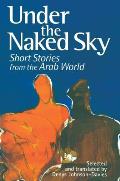 Under the Naked Sky Short Stories from the Arab World