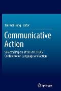 Communicative Action: Selected Papers of the 2013 Ieas Conference on Language and Action