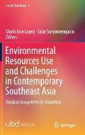 Environmental Resources Use and Challenges in Contemporary Southeast Asia: Tropical Ecosystems in Transition
