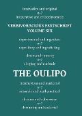 Verbivoracious Festschrift Volume Six: The Oulipo