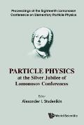 Particle Physics at the Silver Jubilee of Lomonosov Conferences - Proceedings of the Eighteenth Lomonosov Conference on Elementary Particle Physics