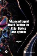 Advanced Liquid Metal Cooling for Chip, Device and System