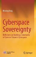 Cyberspace Sovereignty: Reflections on Building a Community of Common Future in Cyberspace