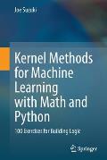 Kernel Methods for Machine Learning with Math and Python: 100 Exercises for Building Logic