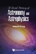 A Brief History of Astronomy and Astrophysics