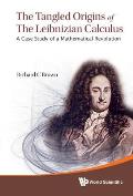 Tangled Origins of the Leibnizian Calculus, The: A Case Study of a Mathematical Revolution