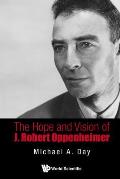 The Hope and Vision of J Robert Oppenheimer