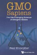 GMO Sapiens The Life Changing Science of Designer Babies