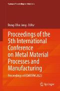 Proceedings of the 5th International Conference on Metal Material Processes and Manufacturing: Proceedings of Icmmpm 2023
