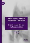 Hallucinatory Realism in Chinese Literature: Essays on Mo Yan and His Novels in China