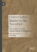 China's Labor Market in the Transition: The Evolution from Segmentation to Integration