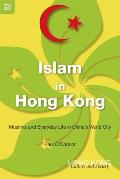 Islam in Hong Kong: Muslims and Everyday Life in China's World City