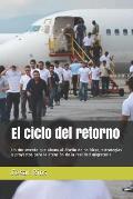 El Ciclo del Retorno: Un Documento Que Abona Al Dise?o de Pol?ticas, Estrategias Y Proyectos Para La Atenci?n de la Realidad Migratoria