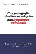 Une p?dagogie chr?tienne adapt?e aux neophytes spirituels