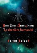Histoire subtile et secr?te des hommes: La derni?re humanit?