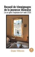 Recueil de t?moignages de la jeunesse libanaise: Un an apr?s l'explosion du 4 ao?t 2020