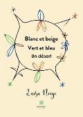 Blanc et beige Vert et bleu Un d?sert