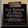 The Power to Heal Yourself: How to Use the Inner Bonding Process for Greater Well-Being