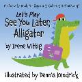 Let's Play See You Later, Alligator: An Activity Book for Rhyming, Coloring and Drawing