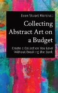 Collecting Abstract Art on a Budget: Create a Collection You Love Without Breaking the Bank