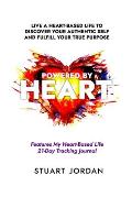 Powered By Heart: Live a Heart-Based Life to Discover Your Authentic Self and Fulfill Your True Purpose