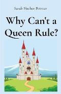 Why Can't a Queen Rule?