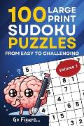 Go Figure...100 Large Print Sudoku Puzzles from Easy to Challenging Volume 1