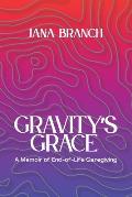 Gravity's Grace: A Memoir of End-of-Life Caregiving