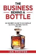 The Business Behind a Bottle: An Insider's Guide to Wholesale Alcohol Distribution in the USA