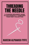 Threading the Needle: A Fashion Designer's Guide to Successfully Launching Your First Collection