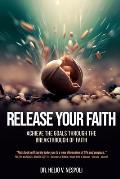 Release Your Faith: Achieve the Goals Through the Breakthrough of Faith