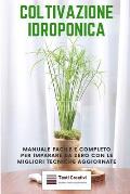 Coltivazione Idroponica: Manuale facile e completo per imparare da zero con le migliori tecniche aggiornate