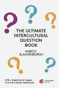 The Ultimate Intercultural Question Book: 1000+ Questions to Deepen Your Intercultural Interactions