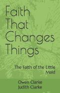 Faith That Changes Things: The Faith of the Little Maid