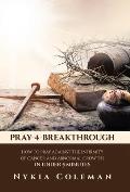 Pray-4-Breakthrough: How to Pray Against the Infirmity of Cancer and Abnormal Growths in Under 5 Minutes