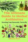 The Ultimate Guide to Herbal Antibiotics: Boosting Your Immunity Naturally