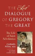The Lost Dialogue of Gregory the Great: The Life of St. Scholastica