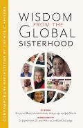 Wisdom from the Global Sisterhood: Contemporary Reflections by Catholic Sisters