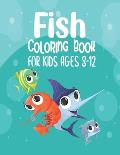 Fish Coloring Book For Kids Ages 8-12: An Kids Coloring Book with Fun Easy and Relaxing Coloring Pages with star fish, jelly fish, koi fish, monster f