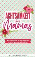 Achtsamkeit f?r Mamas: Mit Meditation zu Gelassenheit und Entspannung im Alltag