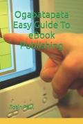 Ogapatapata Easy Guide To eBook Publishing