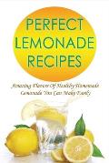 Perfect Lemonade Recipes: Amazing Flavors Of Healthy Homemade Lemonade You Can Make Easily: Guide For Mixing Lemon Juice And Water